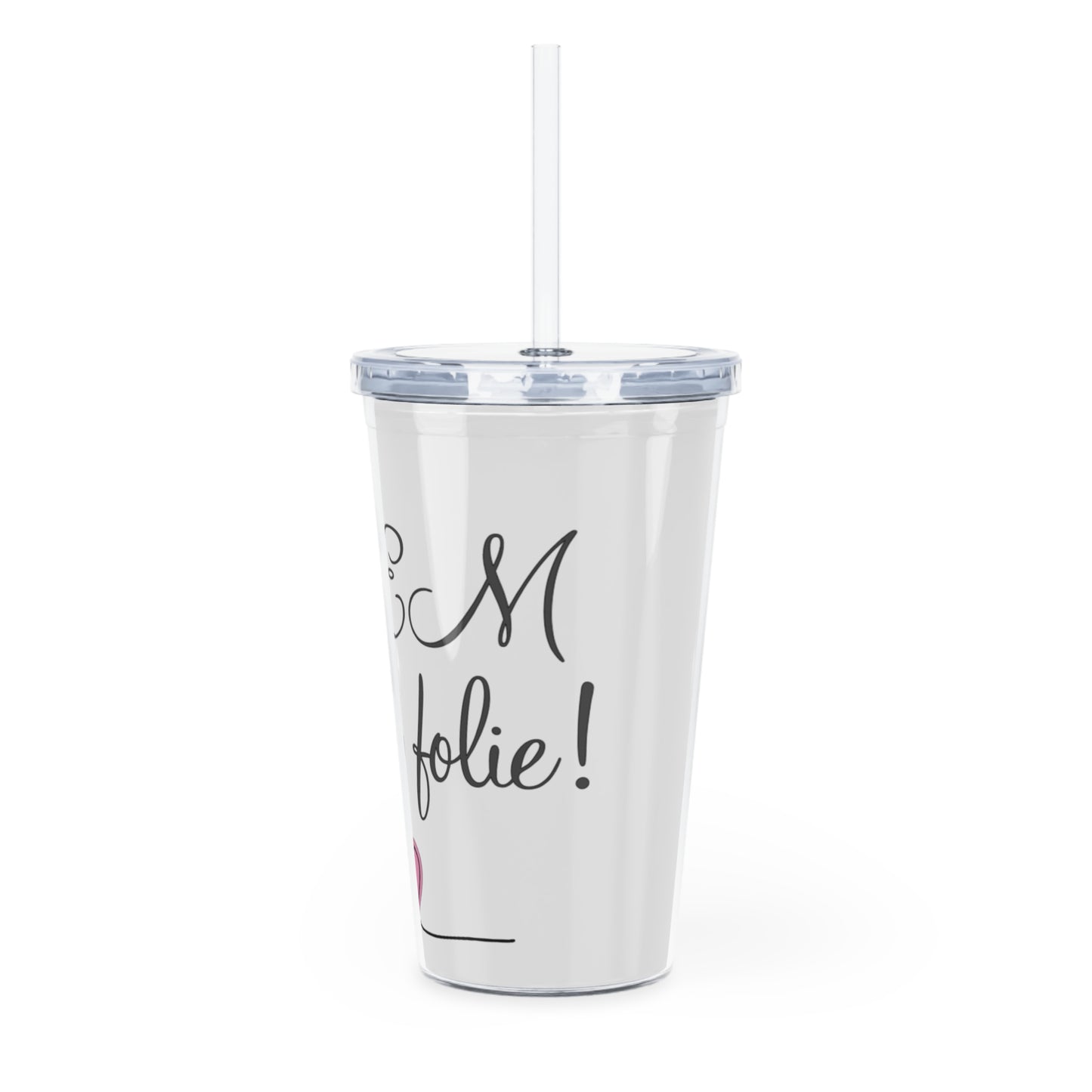 Je MEM à la Folie par Marie-Ève Mongrain, Chic Inspirational Plastic Tumbler with Straw